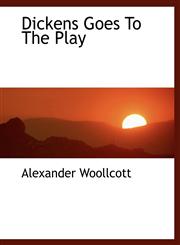 Dickens  Goes  To  The  Play,1140036009,9781140036005