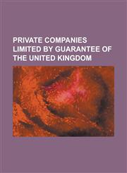 Private Companies Limited by Guarantee of the United Kingdom Bupa, Canal & River Trust, Carbon Trust, Energy Saving Trust, Financial Services Authori,1156082641,9781156082645