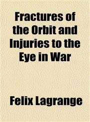 Fractures of the Orbit and Injuries to the Eye in War,1152543172,9781152543171