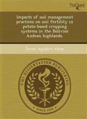 Impacts of soil management practices on soil fertility in potato-based cropping systems in the Bolivian Andean highlands.,1249906342,9781249906346
