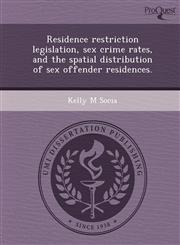 Residence restriction legislation, sex crime rates, and the spatial distribution of sex offender residences.,1249053757,9781249053750