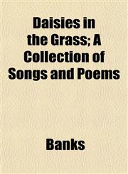 Daisies in the Grass; A Collection of Songs and Poems,1152018175,9781152018174