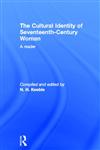The Cultural Identity of Seventeenth Century Woman: A Reader,0415104815,9780415104814