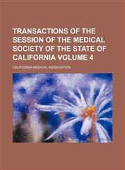Transactions of the session of the Medical Society of the State of California Volume 4,1153882027,9781153882026
