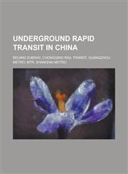 Underground Rapid Transit in China Beijing Subway, Chongqing Rail Transit, Guangzhou Metro, Mtr, Shanghai Metro,1230807799,9781230807799