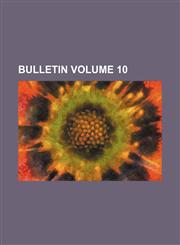 Bulletin Volume 10,1153262193,9781153262194