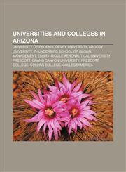 Universities and colleges in Arizona University of Phoenix, DeVry University, Argosy University, Thunderbird School of Global Management,1157671098,9781157671091