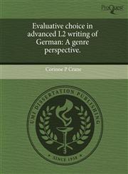 Evaluative choice in advanced L2 writing of German A genre perspective.,1244101559,9781244101555