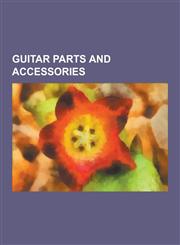 Guitar Parts and Accessories Albert Augustine Ltd., B-Bender, Capo, Classical Guitar Accessories, Classical Guitar Strings, Cutaway (Guitar), D'And,1156489512,9781156489512
