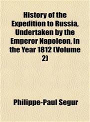 History of the Expedition to Russia, Undertaken by the Emperor Napoleon, in the Year 1812 (Volume 2),115230237X,9781152302372