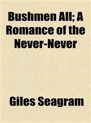 Bushmen All; A Romance of the Never-Never,1154652513,9781154652512