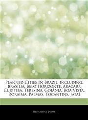 Articles On Planned Cities In Brazil, including BrasÃ­lia, Belo Horizonte, Aracaju, Curitiba, Teresina, GoiÃ¢nia, Boa Vista, Roraima, Palmas, Tocantins, JataÃ­,1242909192,9781242909191