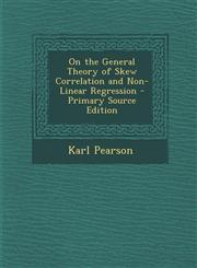 On the General Theory of Skew Correlation and Non-Linear Regression - Primary Source Edition,1295729016,9781295729012