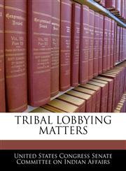 TRIBAL LOBBYING MATTERS,1240517319,9781240517312