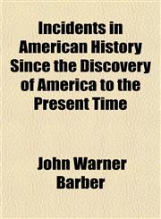 Incidents in American History Since the Discovery of America to the Present Time,1150775645,9781150775642