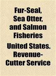 Fur-Seal, Sea Otter, and Salmon Fisheries,1152919903,9781152919907