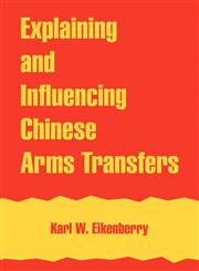 Explaining and Influencing Chinese Arms Transfers,1410217957,9781410217950