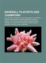 Baseball playoffs and champions Asia Series, Asia Series champion seasons, Caribbean Series, Japan Series champion seasons, Korean Series,1156402360,9781156402368