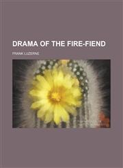 Drama of the Fire-Fiend,1154151395,9781154151398