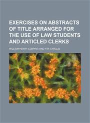 Exercises on abstracts of title arranged for the use of law students and articled clerks,1150214716,9781150214714