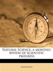 Natural Science, a monthly review of scientific progress Volume v.01 n.06,1176874071,9781176874077