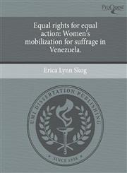 Equal rights for equal action Women's mobilization for suffrage in Venezuela.,1243413859,9781243413857