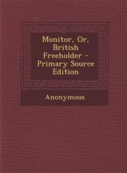 Monitor, Or, British Freeholder - Primary Source Edition,1289495521,9781289495527