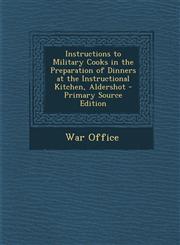 Instructions to Military Cooks in the Preparation of Dinners at the Instructional Kitchen, Aldershot - Primary Source Edition,1294754785,9781294754787