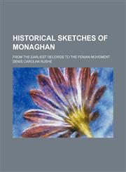 Historical Sketches of Monaghan; From the Earliest Records to the Fenian Movement,1151086215,9781151086211