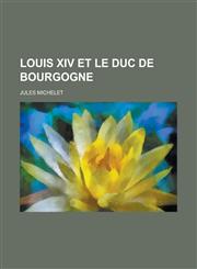 Louis XIV Et Le Duc de Bourgogne,1234496577,9781234496579