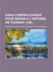 Essai Chronologique Pour Servir A L'Histoire de Tournay (100 ),1153958368,9781153958363