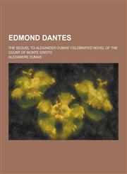 Edmond Dantes; The Sequel to Alexander Dumas' Celebrated Novel of the Count of Monte Cristo,1230343083,9781230343082