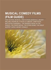Musical comedy films (Film Guide) High School Musical, High School Musical 2, Bugsy Malone, Kazablan, À nous la liberté, Camp Rock,1157713378,9781157713371