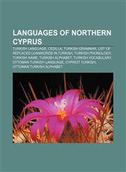Languages of Northern Cyprus Turkish language, Cedilla, Turkish grammar, List of replaced loanwords in Turkish, Turkish phonology,1158107323,9781158107322