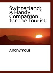 Switzerland; A Handy Companion for the Tourist,1116925486,9781116925487