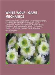 White Wolf - Game Mechanics Revised Storyteller System, Storyteller System, Storytelling System, Storyteller, Ability, Advantage, Aggravated damage, Andrew Bates, Attribute, Bashing damage, Botch, Chronicle, Contested action, Derived trait, Dice pool, Di,1234740400,9781234740405
