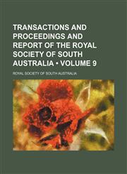 Transactions and Proceedings and Report of the Royal Society of South Australia (Volume 9),1150134224,9781150134227