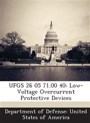 UFGS 26 05 71.00 40 Low-Voltage Overcurrent Protective Devices,1288762712,9781288762712