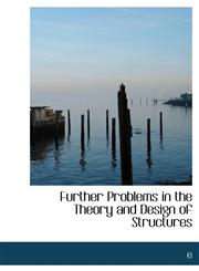 Further Problems in the Theory and Design of Structures,1140132717,9781140132714