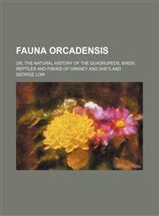Fauna Orcadensis; Or, the Natural History of the Quadrupeds, Birds, Reptiles and Fishes of Orkney and Shetland,1150860847,9781150860843
