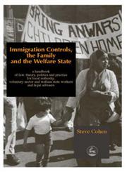 Immigration Controls, the Family and the Welfare State A Handbook of Law, Theory, Politics and Practice for Local Authority, Voluntary Sector and Welfare State Workers and Legal Advisors,1853027235,9781853027239