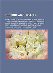 British Anglicans Prince Philip, Duke of Edinburgh, Arthur Balfour, Thomas Babington Macaulay, 1st Baron Macaulay, Robert Bridges, Eliza,1157398839,9781157398837