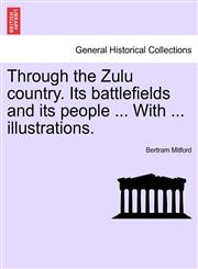 Through the Zulu country. Its battlefields and its people ... With ... illustrations.,1241515328,9781241515324