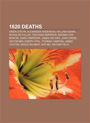 1620 deaths Simon Stevin, Alexander Anderson, William Adams, Nicholas Fuller, Taichang Emperor, Sidonia von Borcke, Wanli Emperor,1155508181,9781155508184