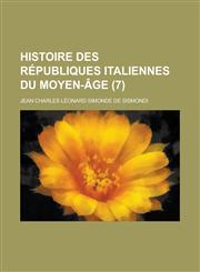 Histoire Des Republiques Italiennes Du Moyen-Age (7 ),1234606658,9781234606657