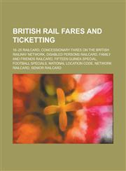 British Rail Fares and Ticketting 16 25 Railcard, Concessionary Fares on the British Railway Network, Disabled Persons Railcard, Family and Friends R,1156785189,9781156785188