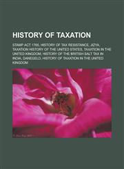 History of taxation Stamp Act 1765, History of tax resistance, Jizya, Taxation history of the United States, Taxation in the United Kingdom,1233128558,9781233128556