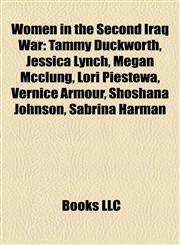 Women in the Second Iraq War Tammy Duckworth,1156658659,9781156658659
