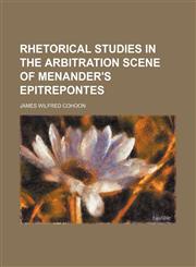 Rhetorical studies in the arbitration scene of Menander's Epitrepontes,1151644781,9781151644787