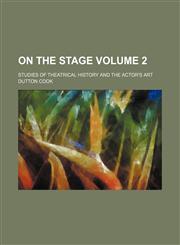 On the stage; Studies of theatrical history and the actor's art Volume 2,1150467371,9781150467370